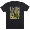 Running Short Sleeve T-Shirt - I Run To Burn Off The Crazy -goneforarun Sales 2023 tr 20758 BLACK FLAT
