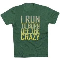 Running Short Sleeve T-Shirt - I Run To Burn Off The Crazy -goneforarun Sales 2023 tr 20758 FORESTGREEN FLAT