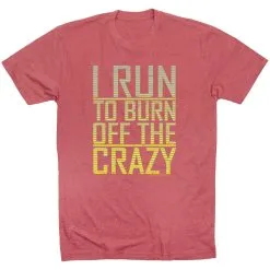 Running Short Sleeve T-Shirt - I Run To Burn Off The Crazy -goneforarun Sales 2023 tr 20758 MAUVE FLAT