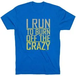 Running Short Sleeve T-Shirt - I Run To Burn Off The Crazy -goneforarun Sales 2023 tr 20758 ROYAL FLAT