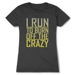 Women's Everyday Runners Tee I Run To Burn Off The Crazy -goneforarun Sales 2023 tr 20763 CHARCOAL