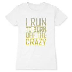 Women's Everyday Runners Tee I Run To Burn Off The Crazy -goneforarun Sales 2023 tr 20763 WHITE