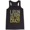 Flowy Racerback Tank Top - I Run To Burn Off The Crazy -goneforarun Sales 2023 tr 36155 BLACK MAIN