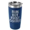 Running 20oz. Double Insulated Tumbler - Run But First Coffee -goneforarun Sales 2023 tr 37653 ROYAL MAIN