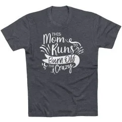 Running Short Sleeve T-Shirt - This Mom Runs To Burn Off The Crazy -goneforarun Sales 2023 tr 42054 CHARCOAL FLAT