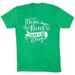 Running Short Sleeve T-Shirt - This Mom Runs To Burn Off The Crazy -goneforarun Sales 2023 tr 42054 GREEN FLAT