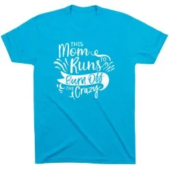 Running Short Sleeve T-Shirt - This Mom Runs To Burn Off The Crazy -goneforarun Sales 2023 tr 42054 TURQUOISE FLAT