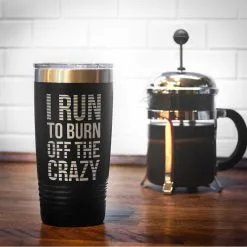 Running 20oz. Double Insulated Tumbler - I Run To Burn Off The Crazy -goneforarun Sales 2023 tr 42700 BLACK COFFEE
