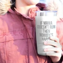 Running 20oz. Double Insulated Tumbler - If Mama Doesn't Run -goneforarun Sales 2023 tr 42702 WHITE MODEL