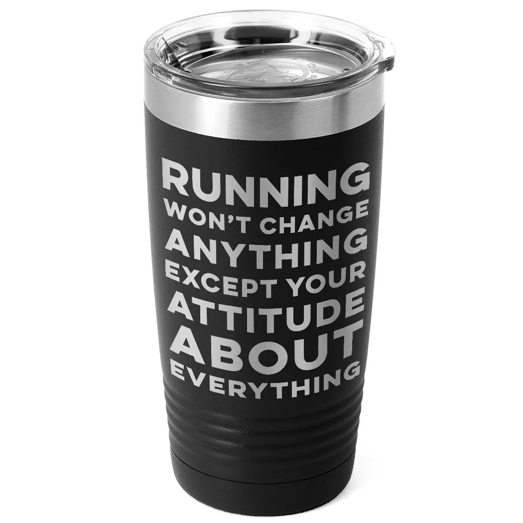 Running 20oz. Double Insulated Tumbler - Running Won't Change Anything Except Your Attitude About Everything 10 Running 20oz. Double Insulated Tumbler - Running Won't Change Anything Except Your Attitude About Everything - Image 8