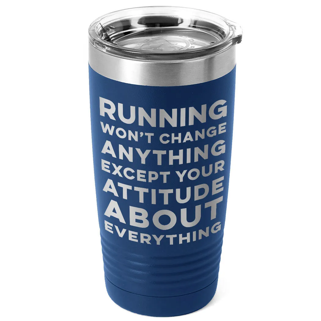 Running 20oz. Double Insulated Tumbler - Running Won't Change Anything Except Your Attitude About Everything 13 Running 20oz. Double Insulated Tumbler - Running Won't Change Anything Except Your Attitude About Everything - Image 11