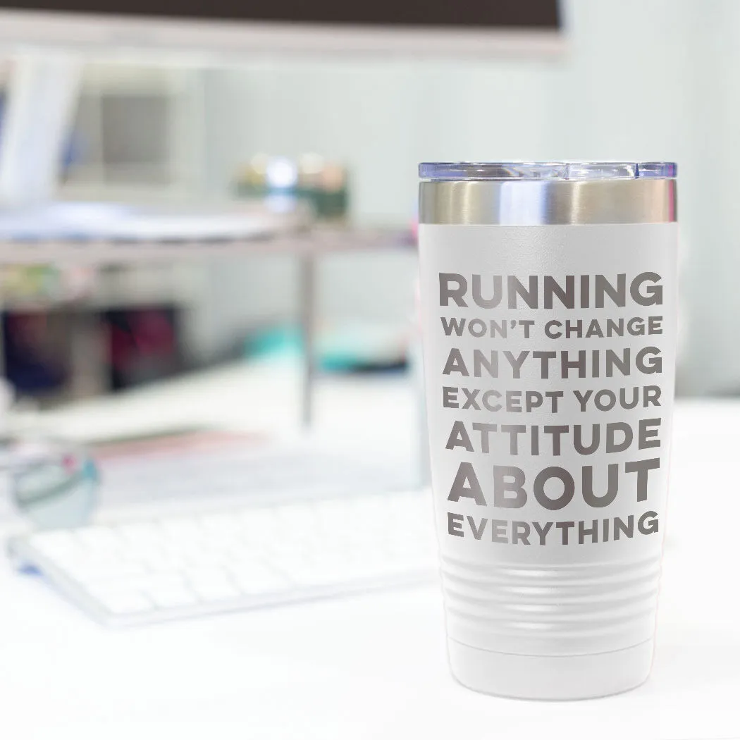 Running 20oz. Double Insulated Tumbler - Running Won't Change Anything Except Your Attitude About Everything 9 Running 20oz. Double Insulated Tumbler - Running Won't Change Anything Except Your Attitude About Everything - Image 7