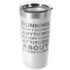 Running 20oz. Double Insulated Tumbler - Running Won't Change Anything Except Your Attitude About Everything -goneforarun Sales 2023 tr 42708 WHITE MAIN