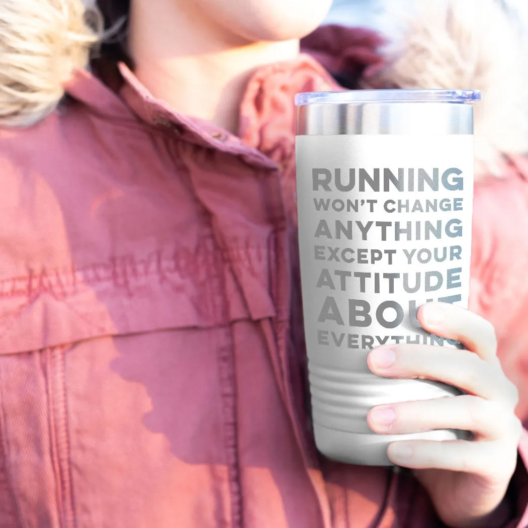 Running 20oz. Double Insulated Tumbler - Running Won't Change Anything Except Your Attitude About Everything 5 Running 20oz. Double Insulated Tumbler - Running Won't Change Anything Except Your Attitude About Everything - Image 3