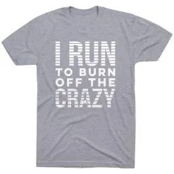Running Short Sleeve T-Shirt - I Run To Burn Off The Crazy (White) 18 Running Short Sleeve T-Shirt - I Run To Burn Off The Crazy (White) -goneforarun Sales 2023 tr 43218 GRAY FLAT