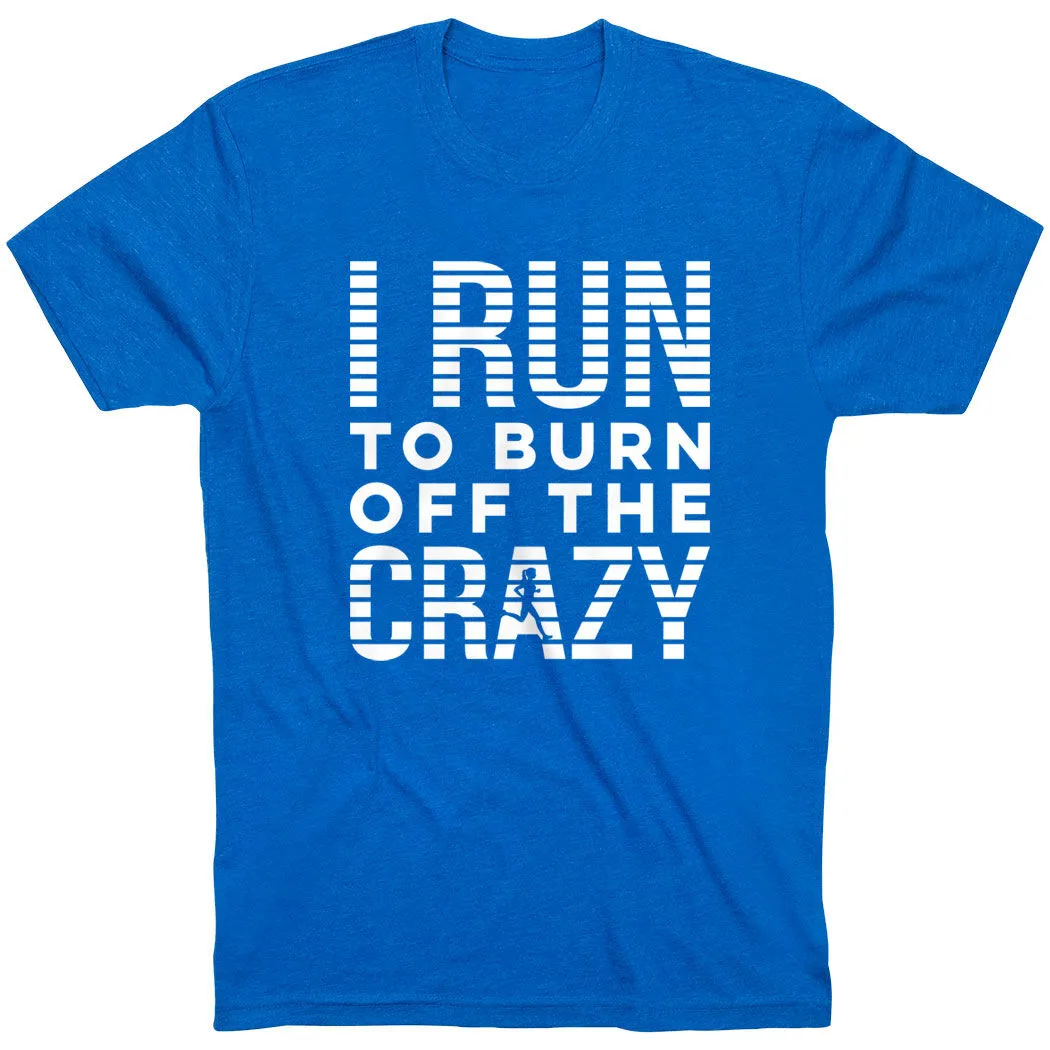 Running Short Sleeve T-Shirt - I Run To Burn Off The Crazy (White) 3 Running Short Sleeve T-Shirt - I Run To Burn Off The Crazy (White)