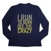 Women's Long Sleeve Tech Tee - I Run To Burn Off The Crazy -goneforarun Sales 2023 tr 44704 NAVY MAIN