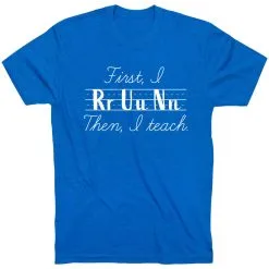 Running Short Sleeve T-Shirt - First I Run Then I Teach