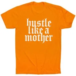 Running Short Sleeve T-Shirt - Hustle Like A Mother 25 Running Short Sleeve T-Shirt - Hustle Like A Mother -goneforarun Sales 2023 tr 47274 ORANGE FLAT